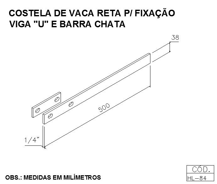 COSTELA DE VACA RETA PARA FIXAÇÃO VIGA U E BARRA CHATA            
